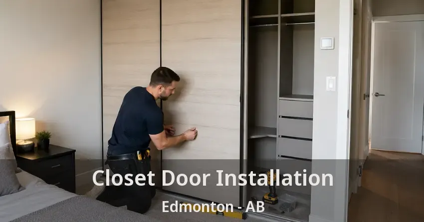 Closet Door Installation Edmonton - AB Closet Door Installation Edmonton - AB