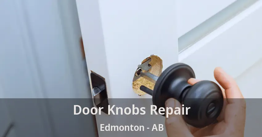 Door Knobs Repair Edmonton - AB Door Knobs Repair Edmonton - AB