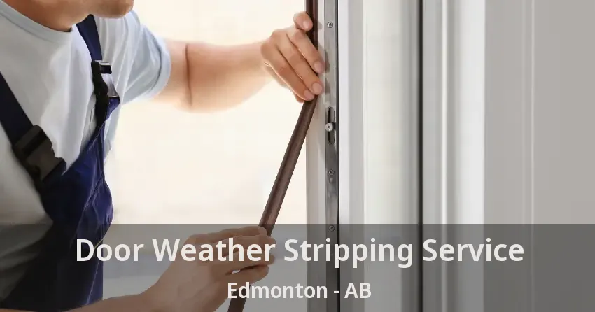 Door Weather Stripping Service Edmonton - AB Door Weather Stripping Service Edmonton - AB