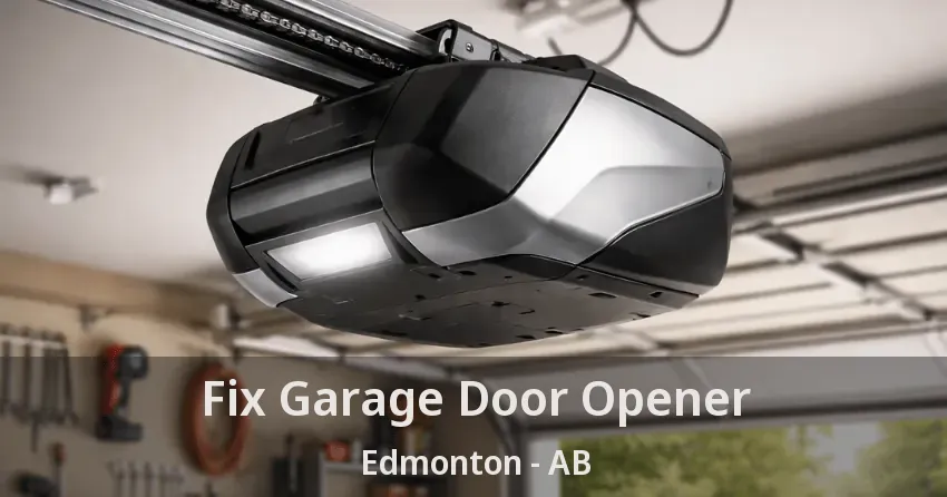 Fix Garage Door Opener Edmonton - AB Fix Garage Door Opener Edmonton - AB