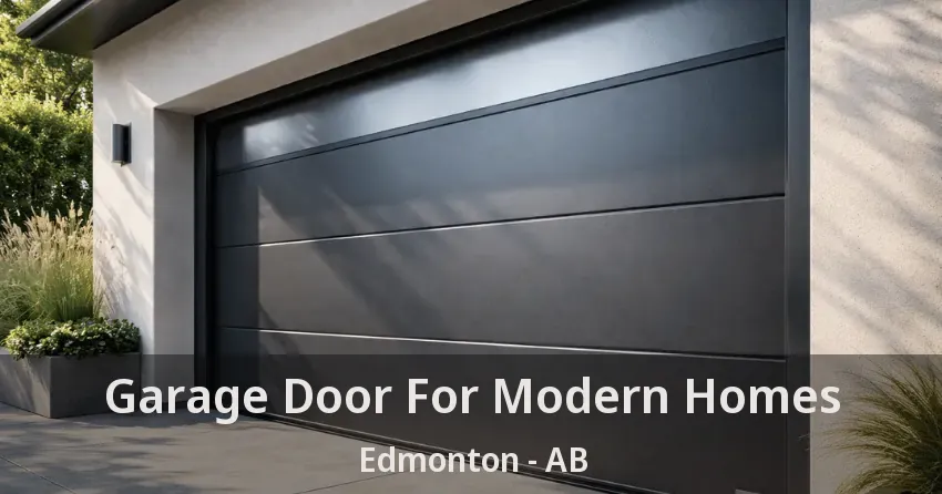 Garage Door For Modern Homes Edmonton - AB Garage Door For Modern Homes Edmonton - AB