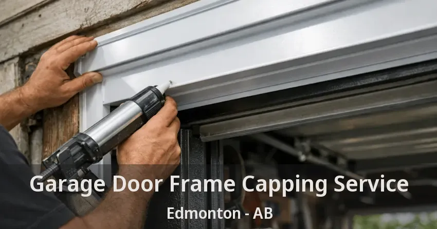 Garage Door Frame Capping Service Edmonton - AB