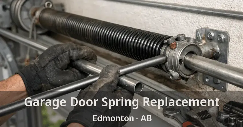 Garage Door Spring Replacement Edmonton - AB Garage Door Spring Replacement Edmonton - AB
